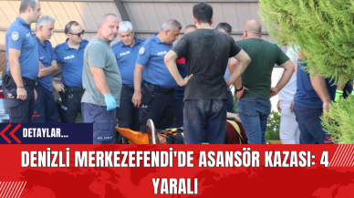 Denizli Merkezefendi'de Asansör Kazası: 4 Yaralı