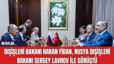 Dışişleri Bakanı Hakan Fidan Rusya Dışişleri Bakanı Sergey Lavrov ile Görüştü