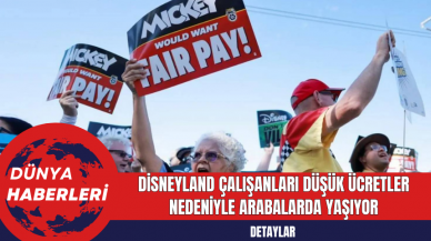 Disneyland Çalışanları Düşük Ücretler Nedeniyle Arabalarda Yaşıyor