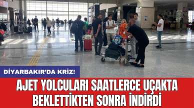 Diyarbakır’da kriz! Ajet yolcuları saatlerce uçakta beklettikten sonra indirdi