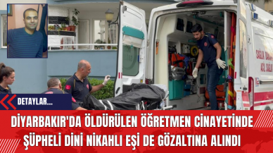 Diyarbakır'da Öldürülen Öğretmen Cinayetinde Şüpheli Dini Nikahlı Eşi De Gözaltına Alındı