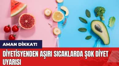 Diyetisyenden aşırı sıcaklarda şok diyet uyarısı