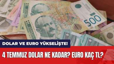 Dolar ve Euro yükselişte! 4 Temmuz dolar ne kadar? Euro kaç TL?