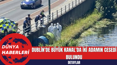 Dublin'deki Büyük Kanal'da İki Adamın Ces*di Bulundu: Soruşturma Başlatıldı