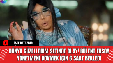 Dünya Güzellerim Setinde Olay! Bülent Ersoy Yönetmeni Dövmek İçin 6 Saat Bekledi