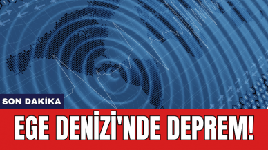 Ege Denizi'nde deprem!