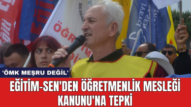 Eğitim-Sen'den Öğretmenlik Mesleği Kanunu'na Tepki: 'ÖMK Meşru Değil'