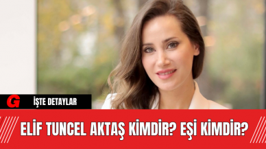 Elif Tuncel Aktaş Kimdir? Eşi Kimdir?