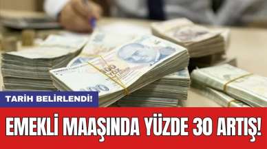 Emekli maaşında yüzde 30 artış: Tarih belirlendi!