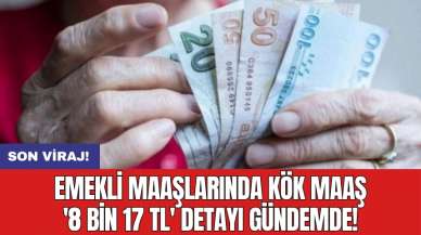 Emekli maaşlarında kök maaş '8 bin 17 TL' detayı gündemde!