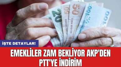 Emekliler zam bekliyor AKP'den PTT'ye indirim