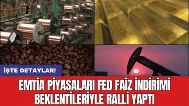 Emtia piyasaları fed faiz indirimi beklentileriyle ralli yaptı