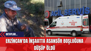 Erzincan'da İnşaatta Asansör Boşluğuna Düşüp Öldü