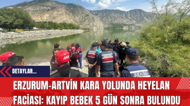 Erzurum-Artvin Kara Yolunda Heyelan Faciası: Kayıp Bebek 5 Gün Sonra Bulundu