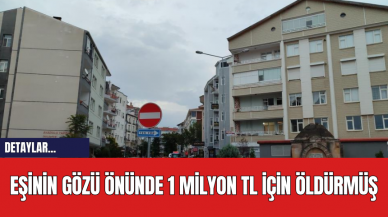 Eşinin Gözü Önünde 1 Milyon TL İçin Öldürmüş