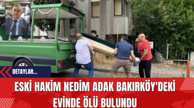 Eski Hakim Nedim Adak Bakırköy'deki Evinde Ölü Bulundu