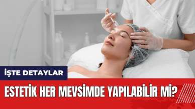 Estetik her mevsimde yapılabilir mi?