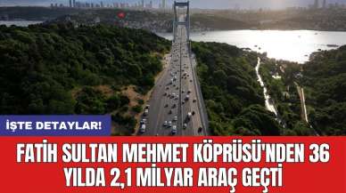 Fatih Sultan Mehmet Köprüsü'nden 36 yılda 2,1 milyar araç geçti