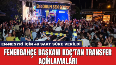 Fenerbahçe Başkanı Koç'tan Transfer Açıklamaları: En-Nesyri İçin 48 Saat Süre Verildi