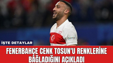 Fenerbahçe Cenk Tosun'u renklerine bağladığını açıkladı