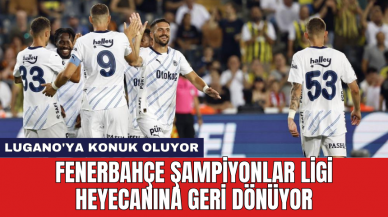 Fenerbahçe Şampiyonlar Ligi heyecanına geri dönüyor: Lugano'ya konuk oluyor