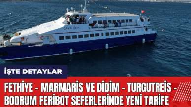 Fethiye - Marmaris ve Didim - Turgutreis - Bodrum feribot seferlerinde yeni tarife