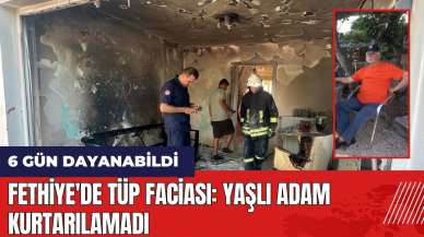 Fethiye'de tüp faciası: Yaşlı adam kurtarılamadı