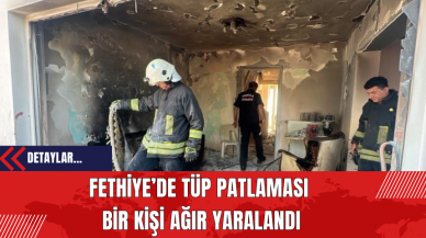 Fethiye’de Tüp Patladı: Bir Kişi Ağır Yaralandı