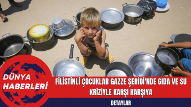 Filistinli Çocuklar Gazze Şeridi'nde Gıda ve Su Kriziyle Karşı Karşıya