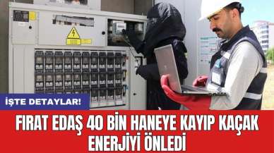 Fırat EDAŞ 40 bin haneye kayıp kaçak enerjiyi önledi