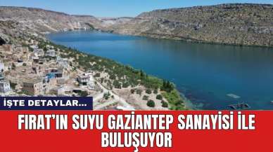 Fırat’ın Suyu Gaziantep Sanayisi İle Buluşuyor