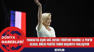 Fransa'da Aşırı Sağ Zafere Yürüyor! Marine Le Pen’in Ulusal Birlik Partisi Tarihi Başarıya Yaklaşıyor