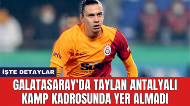 Galatasaray'da Taylan Antalyalı kamp kadrosunda yer almadı