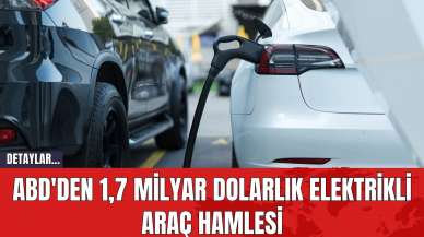 ABD'den 1,7 Milyar Dolarlık Elektrikli Araç Hamlesi