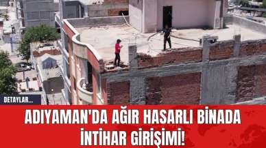 Adıyaman'da Ağır Hasarlı Binada İntihar Girişimi!