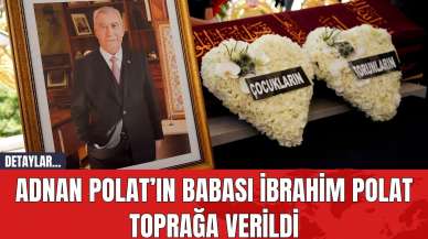 Adnan Polat’ın Babası İbrahim Polat Toprağa Verildi