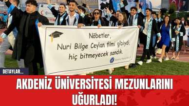 Akdeniz Üniversitesi Mezunlarını Uğurladı!