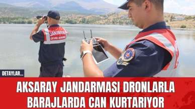 Aksaray Jandarması Dronlarla Barajlarda Can Kurtarıyor