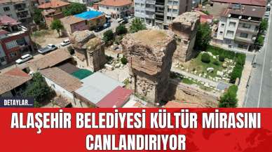 Alaşehir Belediyesi Kültür Mirasını Canlandırıyor