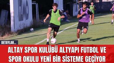 Altay Spor Kulübü Altyapı Futbol ve Spor Okulu Yeni Bir Sisteme Geçiyor