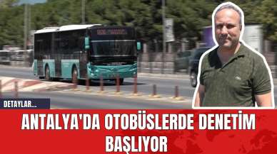 Antalya'da otobüslerde denetim başlıyor