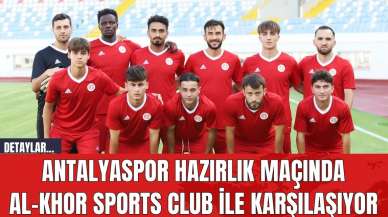 Antalyaspor Hazırlık Maçında Al-Khor Sports Club İle Karşılaşıyor