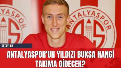 Antalyaspor'un Yıldızı Buksa Hangi Takıma Gidecek?