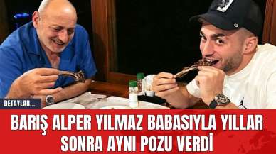 Barış Alper Yılmaz Babasıyla Yıllar Sonra Aynı Pozu Verdi