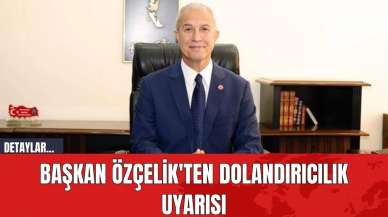 Başkan Özçelik'ten dolandırıcılık uyarısı