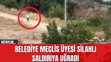 Belediye Meclis Üyesi Silahlı Saldırıya Uğradı