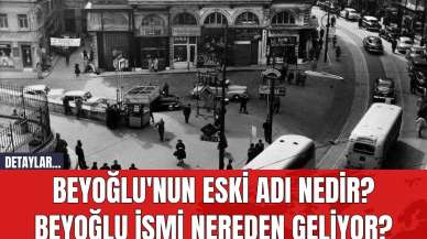 Beyoğlu'nun Eski Adı Nedir? Beyoğlu İsmi Nereden Geliyor?