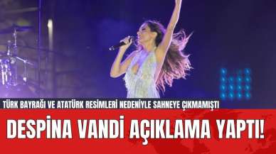 Despina Vandi Açıklama Yaptı! Türk Bayrağı ve Atatürk Resimleri Nedeniyle Sahneye Çıkmamıştı