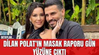 Dilan Polat'ın MASAK Raporu Gün Yüzüne Çıktı