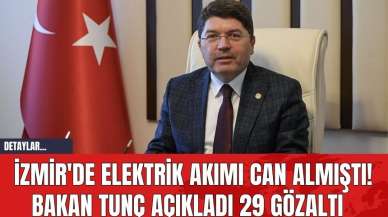 İzmir'de Elektrik Akımı Can Almıştı! Bakan Tunç Açıkladı 29 Gözaltı